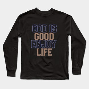 God Is Good Enjoy Life Long Sleeve T-Shirt